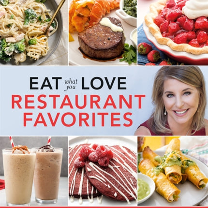 Eat What You Love: Restaurant Faves: Classic and Crave-Worthy Recipes Low in Sugar, Fat, and Calories