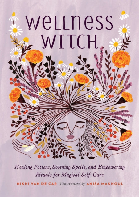 Wellness Witch: Healing Potions, Soothing Spells, and Empowering Rituals for Magical Self-Care