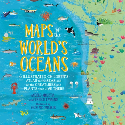 Maps of the World's Oceans: An Illustrated Children's Atlas to the Seas and all the Creatures and Plants that Live There