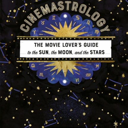 Cinemastrology: The Movie Lover's Guide to the Sun, the Moon, and the Stars