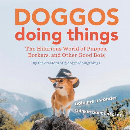 Doggos Doing Things: The Hilarious World of Puppos, Borkers, and Other Good Bois