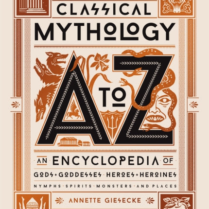 Classical Mythology A to Z: An Encyclopedia of Gods & Goddesses, Heroes & Heroines, Nymphs, Spirits, Monsters, and Places