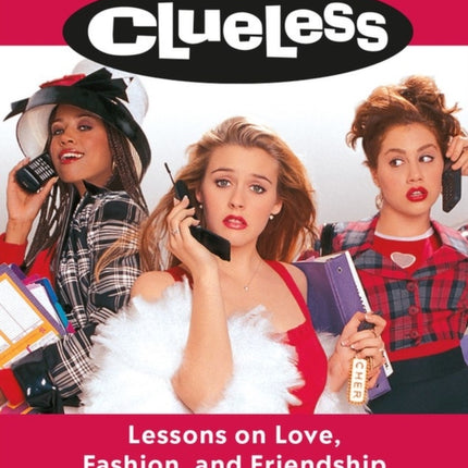 Clueless: Lessons on Love, Fashion, and Friendship