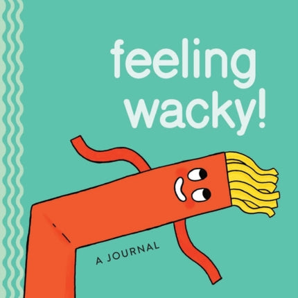 Feeling Wacky!: The Wacky Waving Inflatable Tube Guy Journal