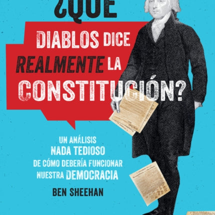 ¿Qué Diablos Dice Realmente La Constitución? [Omg Wtf Does the Constitution Actually Say?]: Un Análisis NADA Tedioso de Cómo Debería Funcionar Nuestra Democracia