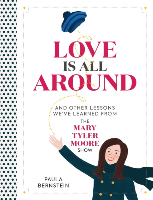 Love Is All Around: And Other Lessons We've Learned from The Mary Tyler Moore Show