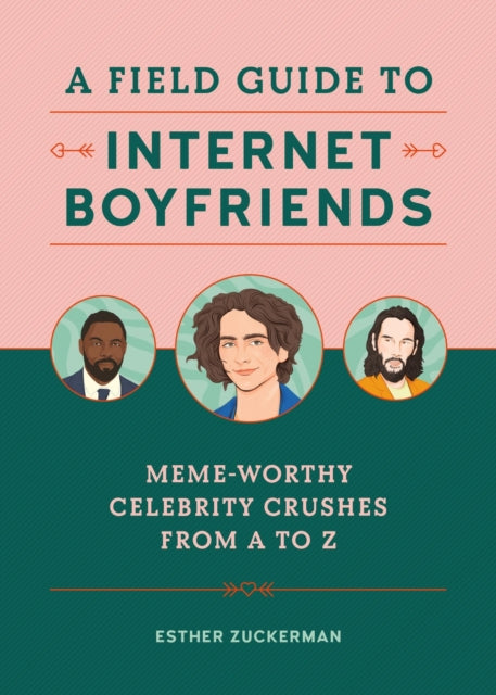 A Field Guide to Internet Boyfriends: Meme-Worthy Celebrity Crushes from A to Z