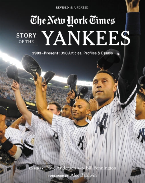 New York Times Story of the Yankees (Revised and Updated): 1903-Present: 390 Articles, Profiles & Essays