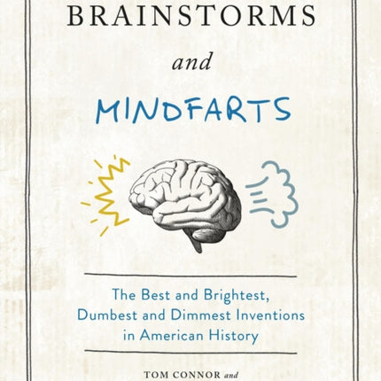 Brainstorms and Mindfarts: The Best and Brightest, Dumbest and Dimmest Inventions in American History