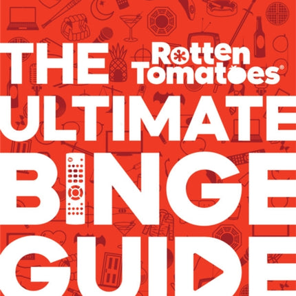 Rotten Tomatoes: The Ultimate Binge Guide: 296 Must-See Shows That Changed the Way We Watch TV