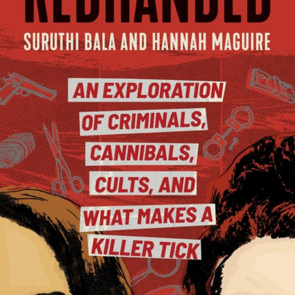 Redhanded: An Exploration of Criminals, Cannibals, Cults, and What Makes a Killer Tick