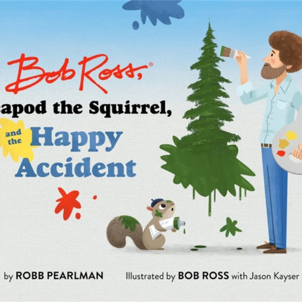 Bob Ross, Peapod the Squirrel, and the Happy Accident