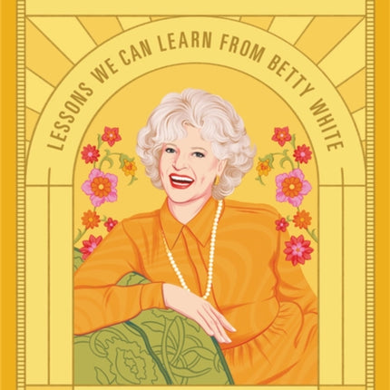 How to Be Golden: Lessons We Can Learn from Betty White