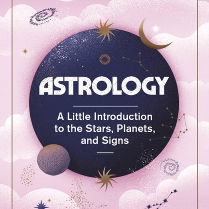 Astrology: A Little Introduction to the Stars, Planets, and Signs