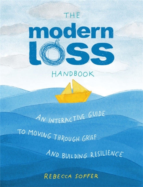 The Modern Loss Handbook: An Interactive Guide to Moving Through Grief and Building Your Resilience