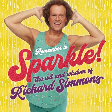 Remember to Sparkle!: The Wit & Wisdom of Richard Simmons