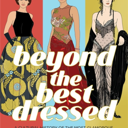 Beyond the Best Dressed: A Cultural History of the Most Glamorous, Radical, and Scandalous Oscar Fashion