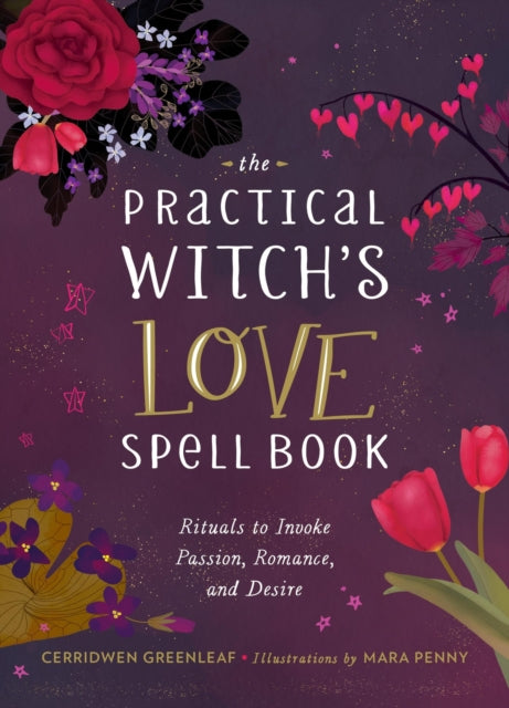 The Practical Witch's Love Spell Book: For Passion, Romance, and Desire