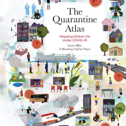 The Quarantine Atlas: Mapping Global Life Under COVID-19