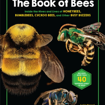 The Book of Bees: Inside the Hives and Lives of Honeybees, Bumblebees, Cuckoo Bees, and Other Busy Buzzers