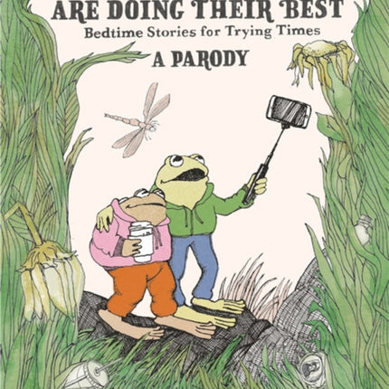 Frog and Toad are Doing Their Best [A Parody]: Bedtime Stories for Trying Times