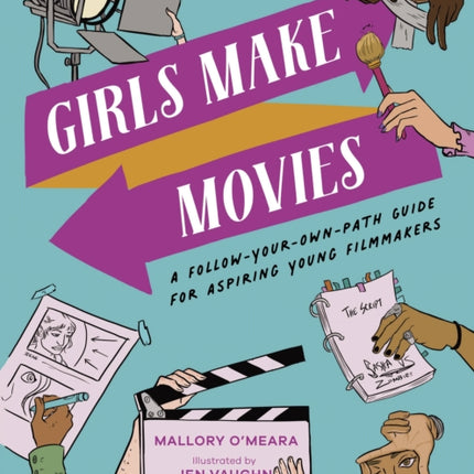 Girls Make Movies: A Follow-Your-Own-Path Guide for Aspiring Young Filmmakers