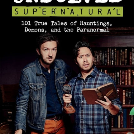 BuzzFeed Unsolved Supernatural: 101 True Tales of Hauntings, Demons, and the Paranormal