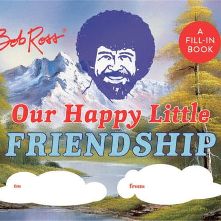 Bob Ross: Our Happy Little Friendship: A Fill-In Book