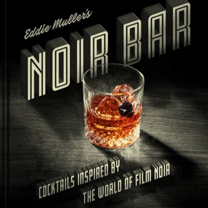 Eddie Muller's Noir Bar: Cocktails Inspired by the World of Film Noir