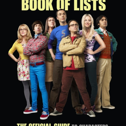 The Big Bang Theory Book of Lists: The Official Guide to Characters, Quotes, Timelines, and Memorable Moments