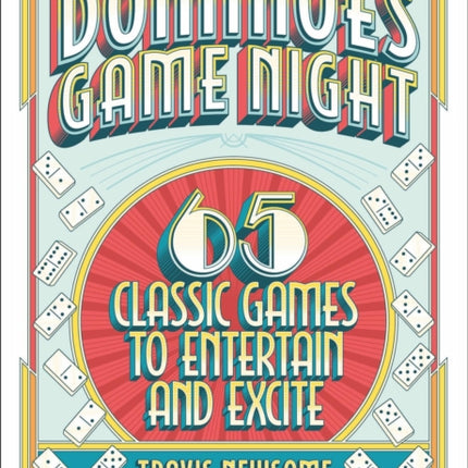 Dominoes Game Night: 65 Classic Games to Entertain and Excite