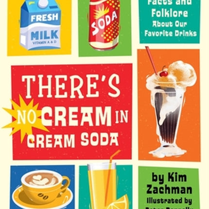 There's No Cream in Cream Soda: Facts and Folklore About Our Favorite Drinks