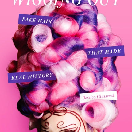 Wigging Out: Fake Hair That Made Real History