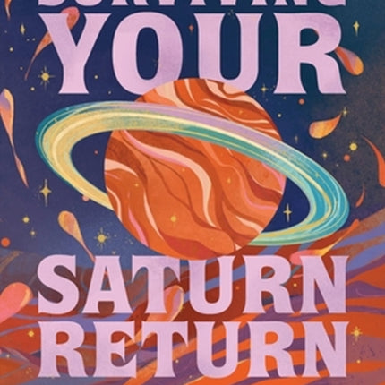 Surviving Your Saturn Return: A Guided Journal to Help You Thrive in Your Cosmic Coming-of-Age