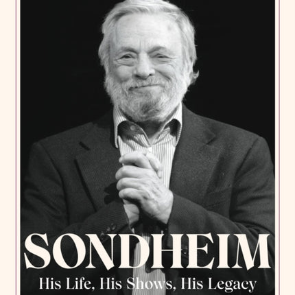 Sondheim: His Life, His Shows, His Legacy