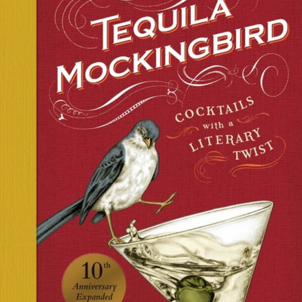 Tequila Mockingbird (10th Anniversary Expanded Edition): Cocktails with a Literary Twist