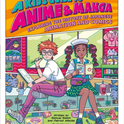 A Kid's Guide to Anime & Manga: Exploring the History of Japanese Animation and Comics