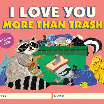 I Love You More Than Trash: A Fill-In Book