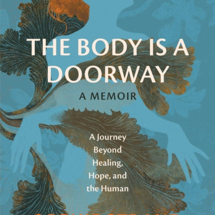 The Body Is a Doorway A Memoir