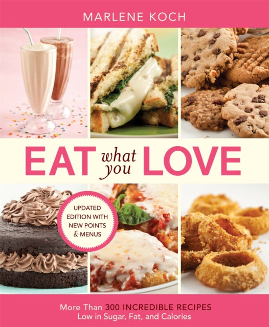 Eat What You Love: More than 300 Incredible Recipes Low in Sugar, Fat, and Calories