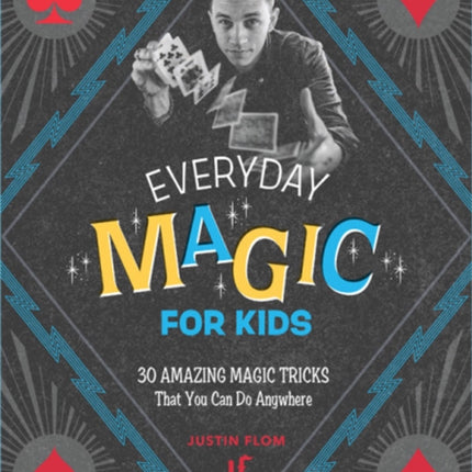 Everyday Magic for Kids: 30 Amazing Magic Tricks That You Can Do Anywhere