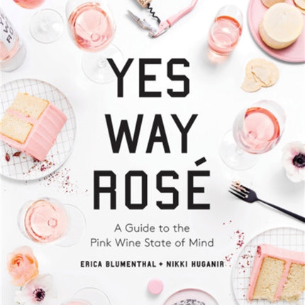 Yes Way Rosé: A Guide to the Pink Wine State of Mind