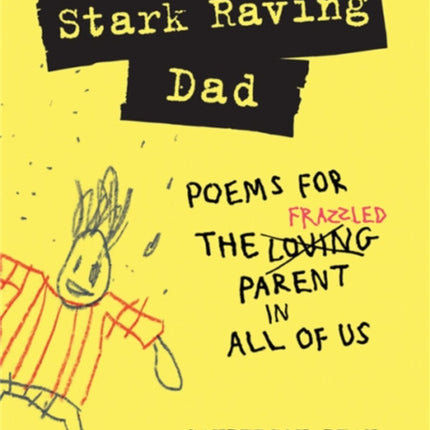 Stark Raving Dad: Poems for the Frazzled Parent in All of Us