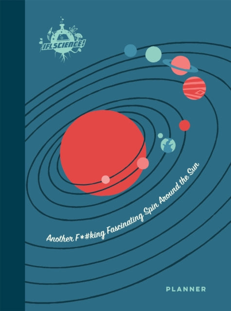 IFLScience: Another F*#king Fascinating Spin Around the Sun: A 12-Month Undated Planner