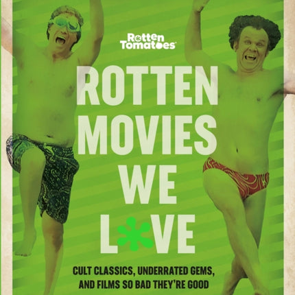 Rotten Movies We Love: Cult Classics, Underrated Gems, and Films So Bad They're Good