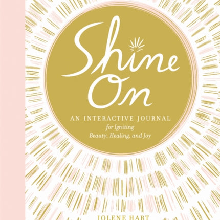 Shine On: An Interactive Journal for Igniting Beauty, Healing, and Joy