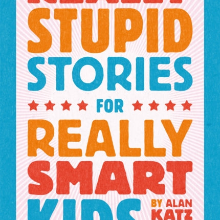 Really Stupid Stories for Really Smart Kids