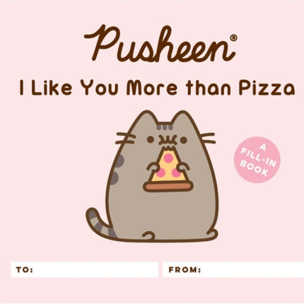 Pusheen: I Like You More than Pizza: A Fill-In Book