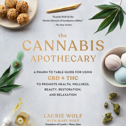 The Cannabis Apothecary: A Pharm to Table Guide for Using CBD and THC to Promote Health, Wellness, Beauty, Restoration, and Relaxation