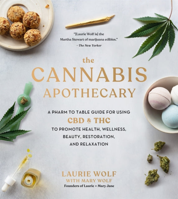 The Cannabis Apothecary: A Pharm to Table Guide for Using CBD and THC to Promote Health, Wellness, Beauty, Restoration, and Relaxation